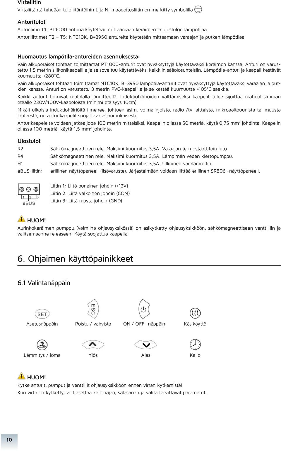Huomautus lämpötila-antureiden asennuksesta: Vain alkuperäiset tehtaan toimittamat PT1000-anturit ovat hyväksyttyjä käytettäväksi keräimen kanssa.
