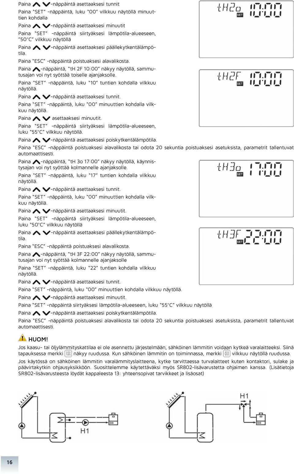 Paina -näppäintä, th 2F 10:00 näkyy näytöllä, sammutusajan voi nyt syöttää toiselle ajanjaksolle. Paina SET -näppäintä, luku 10 tuntien kohdalla vilkkuu Paina -näppäintä asettaaksesi tunnit.