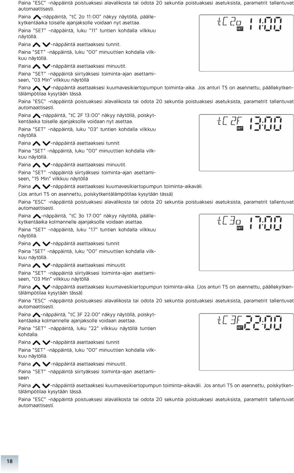 Paina SET -näppäintä, luku 00 minuuttien kohdalla vilkkuu Paina -näppäintä asettaaksesi minuutit.