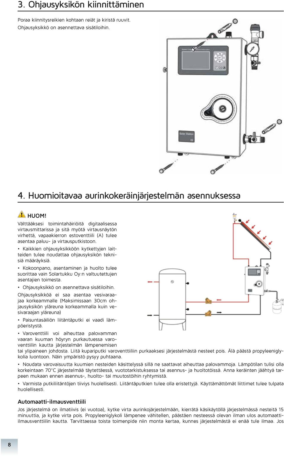 Kaikkien ohjausyksikköön kytkettyjen laitteiden tulee noudattaa ohjausyksikön teknisiä määräyksiä.