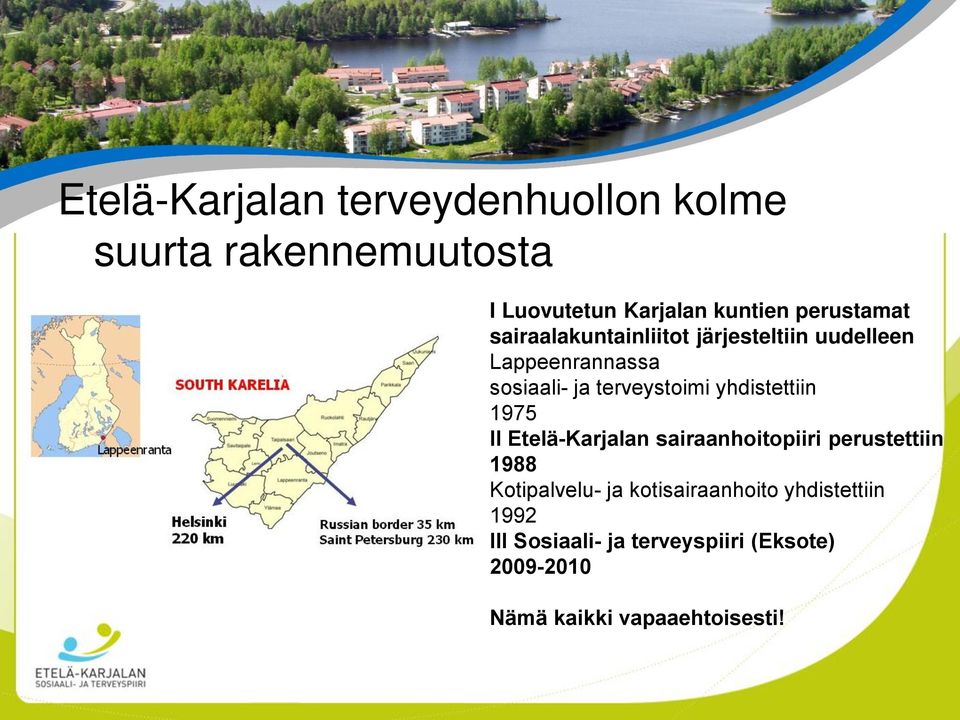 terveystoimi yhdistettiin 1975 II Etelä-Karjalan sairaanhoitopiiri perustettiin 1988 Kotipalvelu-