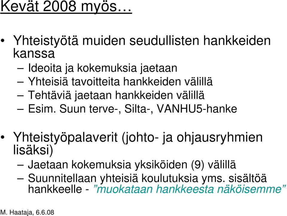 Suun terve-, Silta-, VANHU5-hanke Yhteistyöpalaverit t it (johto- ja ohjausryhmien h lisäksi) Jaetaan