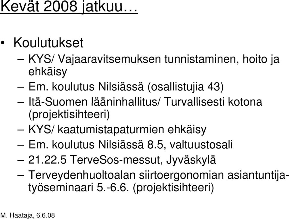 (projektisihteeri) KYS/ kaatumistapaturmien ehkäisy Em. koulutus Nilsiässä 8.5, valtuustosali 21.