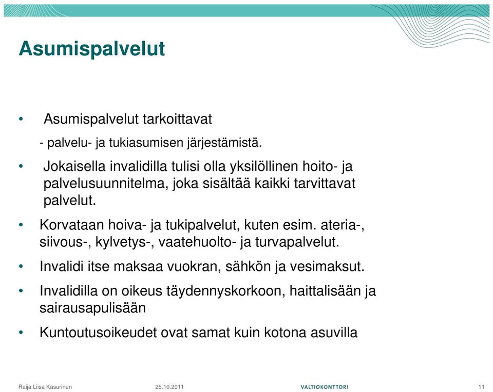 Korvataan hoiva- ja tukipalvelut, kuten esim. ateria-, siivous-, kylvetys-, vaatehuolto- ja turvapalvelut.