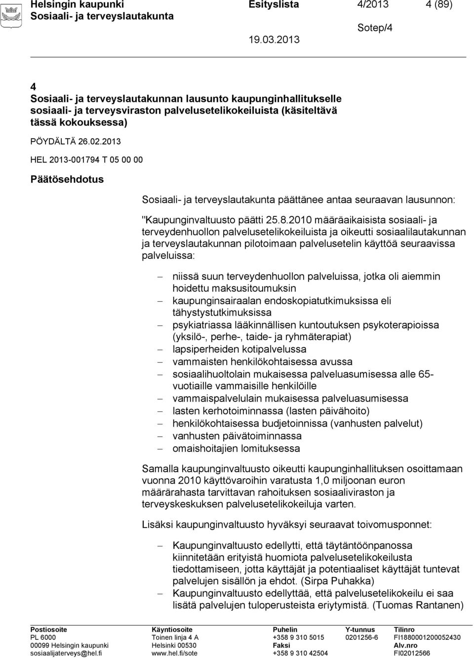 2010 määräaikaisista sosiaali- ja terveydenhuollon palvelusetelikokeiluista ja oikeutti sosiaalilautakunnan ja terveyslautakunnan pilotoimaan palvelusetelin käyttöä seuraavissa palveluissa: niissä