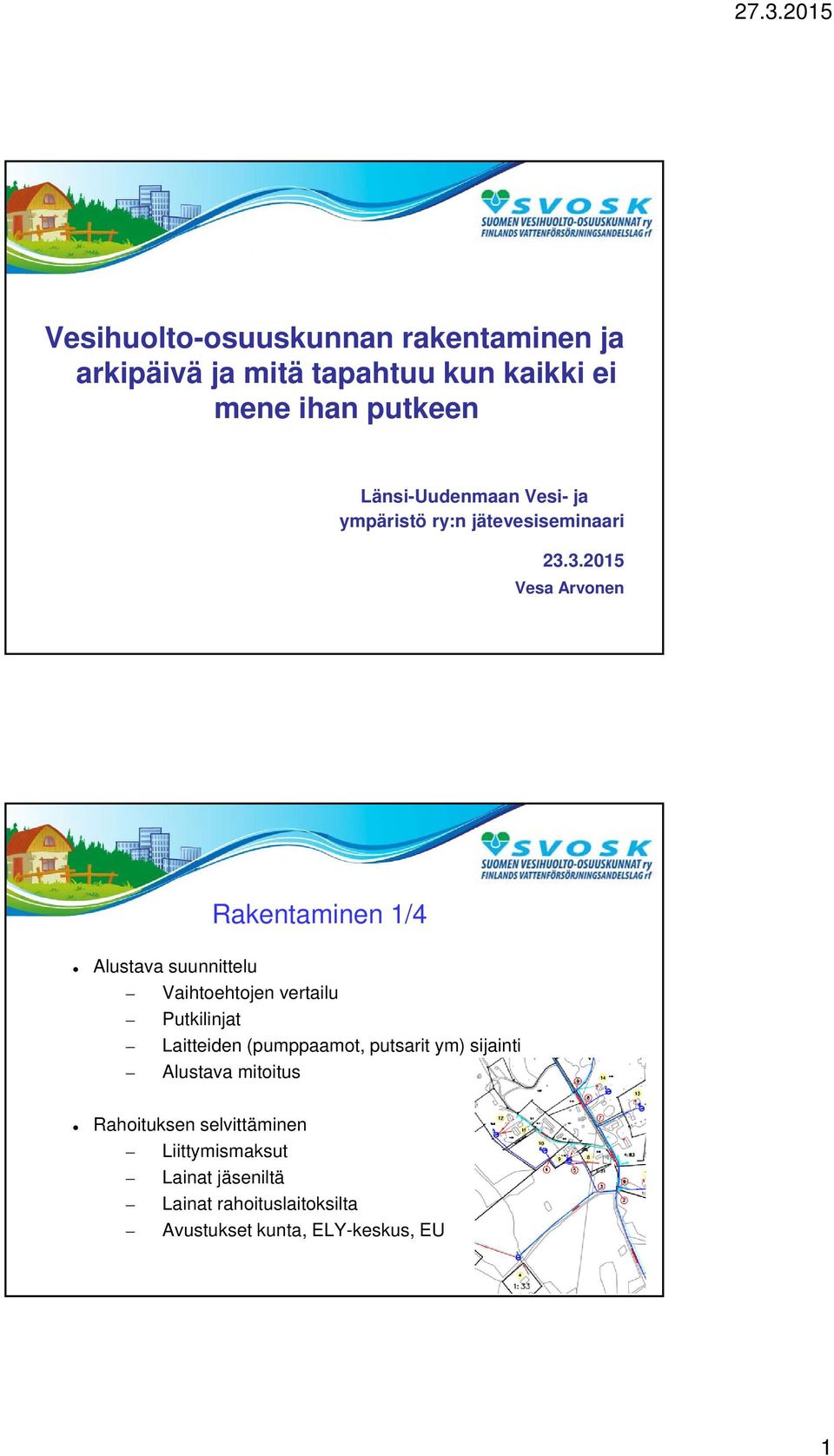 3.2015 Vesa Arvonen Rakentaminen 1/4 Alustava suunnittelu Vaihtoehtojen vertailu Putkilinjat Laitteiden