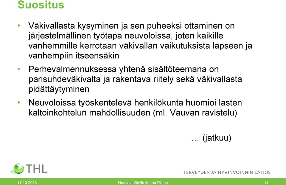 sisältöteemana on parisuhdeväkivalta ja rakentava riitely sekä väkivallasta pidättäytyminen Neuvoloissa työskentelevä