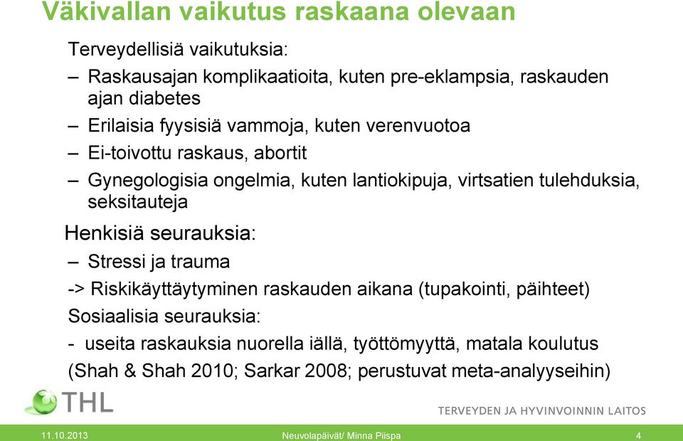 seksitauteja Henkisiä seurauksia: Stressi ja trauma -> Riskikäyttäytyminen raskauden aikana (tupakointi, päihteet) Sosiaalisia seurauksia: - useita