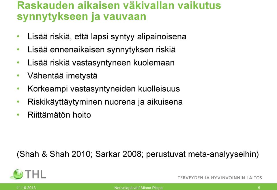 imetystä Korkeampi vastasyntyneiden kuolleisuus Riskikäyttäytyminen nuorena ja aikuisena Riittämätön