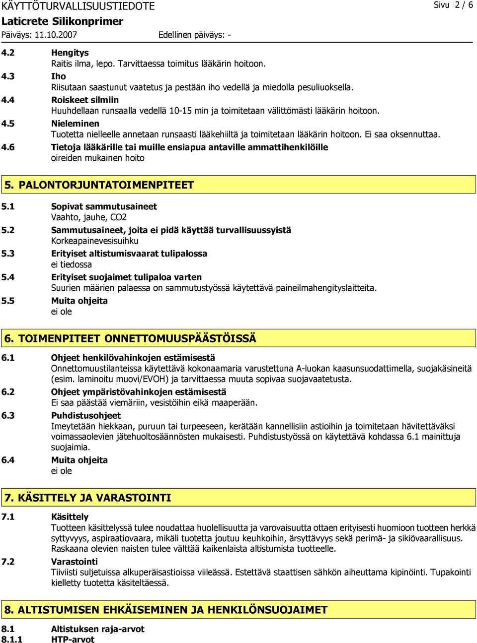 6 Tietoja lääkärille tai muille ensiapua antaville ammattihenkilöille oireiden mukainen hoito 5. PALONTORJUNTATOIMENPITEET 5.1 Sopivat sammutusaineet Vaahto, jauhe, CO2 5.