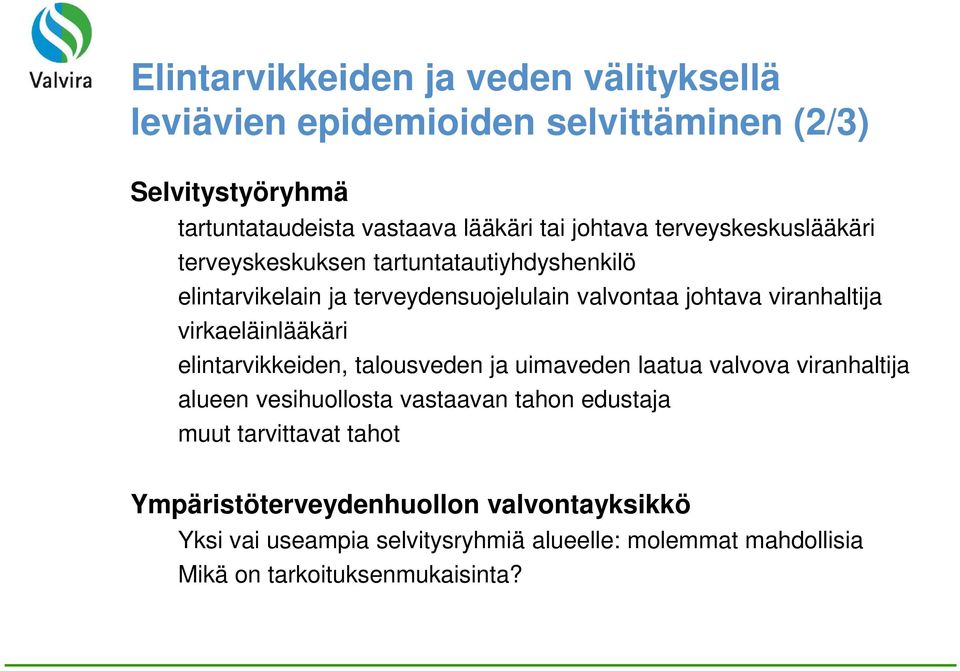 virkaeläinlääkäri elintarvikkeiden, talousveden ja uimaveden laatua valvova viranhaltija alueen vesihuollosta vastaavan tahon edustaja muut