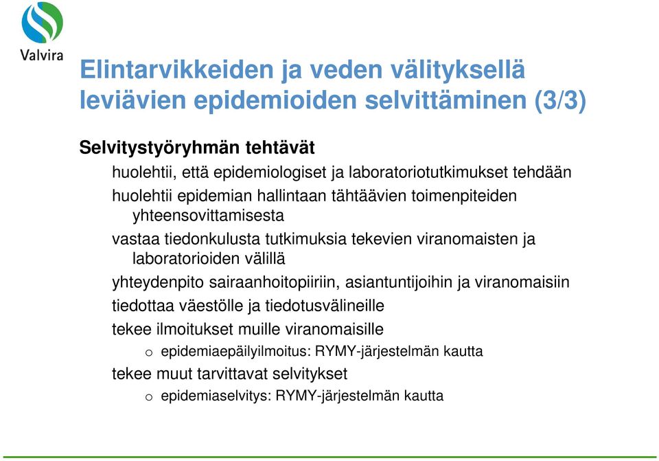 viranomaisten ja laboratorioiden välillä yhteydenpito sairaanhoitopiiriin, asiantuntijoihin ja viranomaisiin tiedottaa väestölle ja tiedotusvälineille