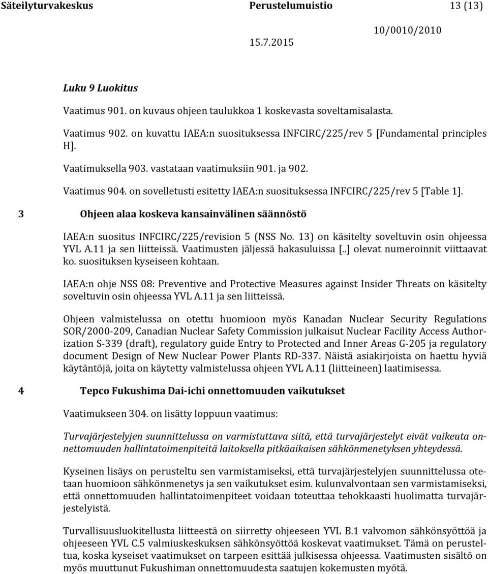on sovelletusti esitetty IAEA:n suosituksessa INFCIRC/225/rev 5 [Table 1]. 3 Ohjeen alaa koskeva kansainvälinen säännöstö IAEA:n suositus INFCIRC/225/revision 5 (NSS No.