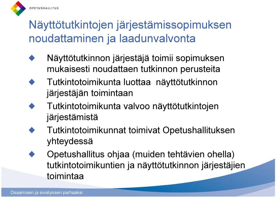 toimintaan Tutkintotoimikunta valvoo näyttötutkintojen järjestämistä Tutkintotoimikunnat toimivat