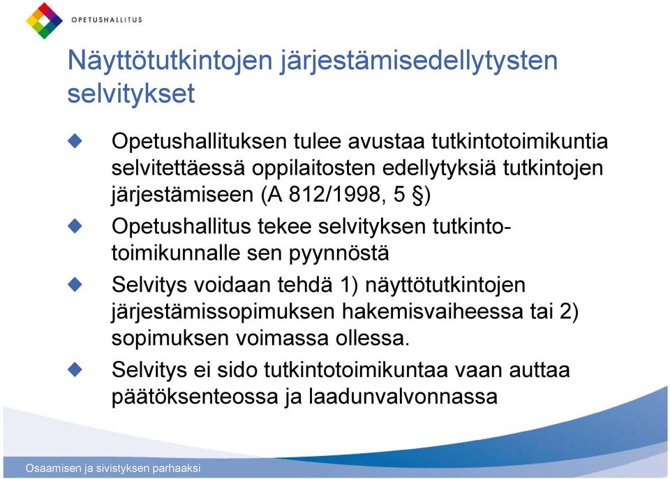 selvityksen tutkintotoimikunnalle sen pyynnöstä Selvitys voidaan tehdä 1) näyttötutkintojen järjestämissopimuksen