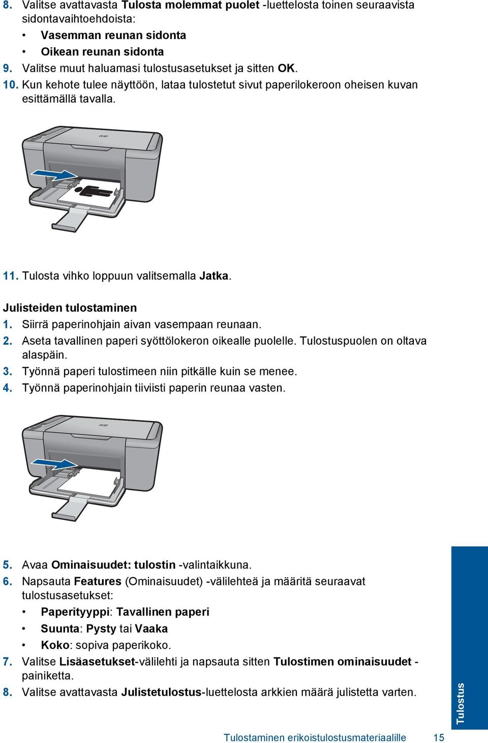 Tulosta vihko loppuun valitsemalla Jatka. Julisteiden tulostaminen 1. Siirrä paperinohjain aivan vasempaan reunaan. 2. Aseta tavallinen paperi syöttölokeron oikealle puolelle.