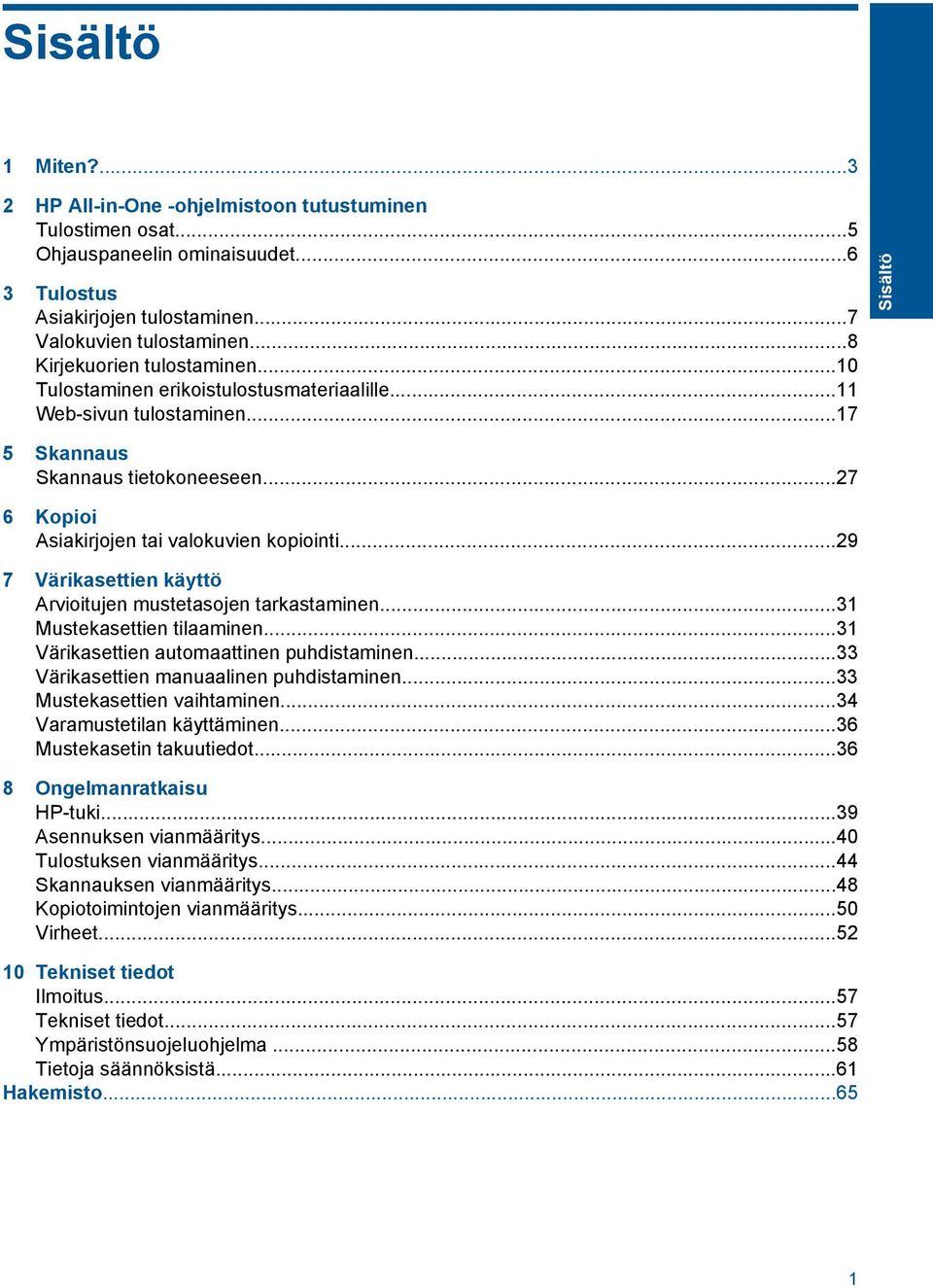 ..29 7 Värikasettien käyttö Arvioitujen mustetasojen tarkastaminen...31 Mustekasettien tilaaminen...31 Värikasettien automaattinen puhdistaminen...33 Värikasettien manuaalinen puhdistaminen.