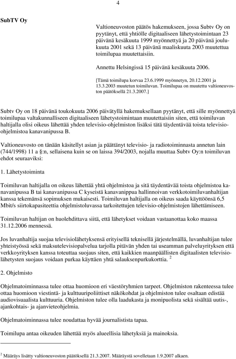 Toimilupaa on muutettu valtioneuvoston päätöksellä 21.3.2007.