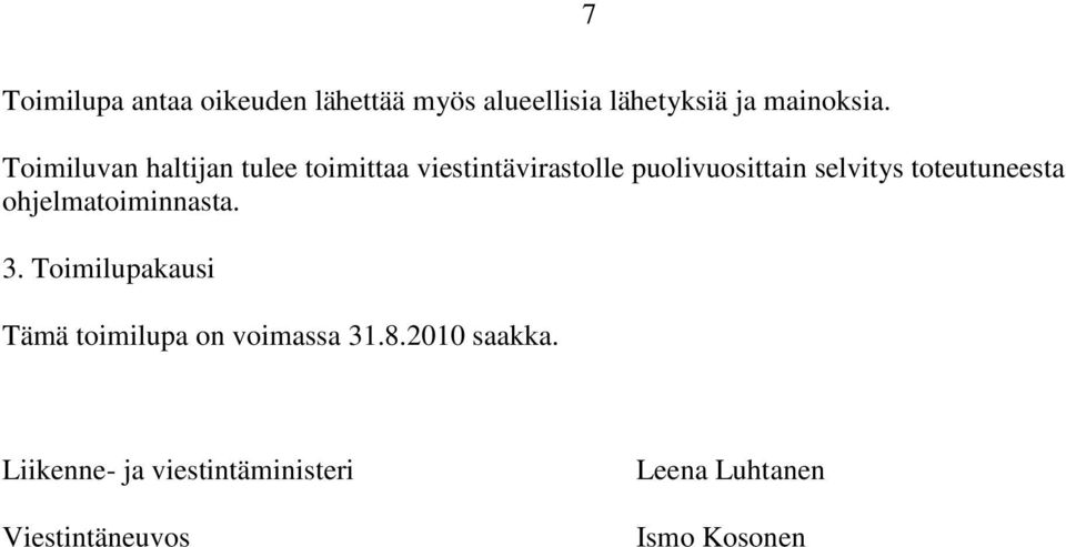 toteutuneesta ohjelmatoiminnasta. 3. Toimilupakausi Tämä toimilupa on voimassa 31.