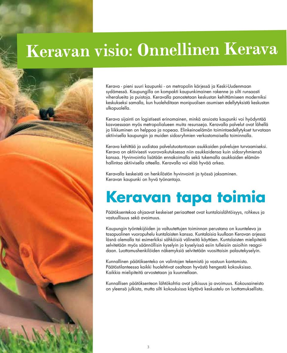 Keravalla panostetaan keskustan kehittämiseen moderniksi keskukseksi samalla, kun huolehditaan monipuolisen asumisen edellytyksistä keskustan ulkopuolella.