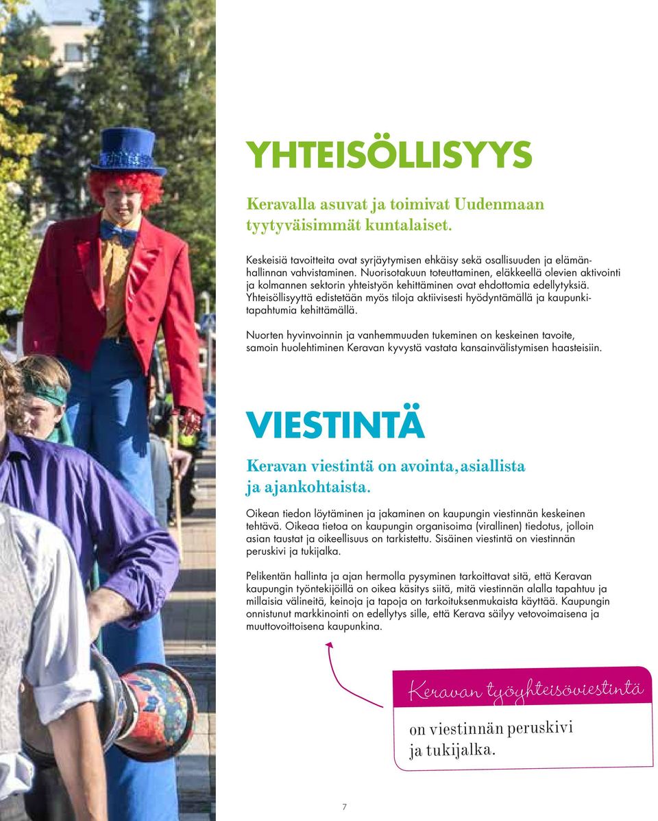 Yhteisöllisyyttä edistetään myös tiloja aktiivisesti hyödyntämällä ja kaupunkitapahtumia kehittämällä.