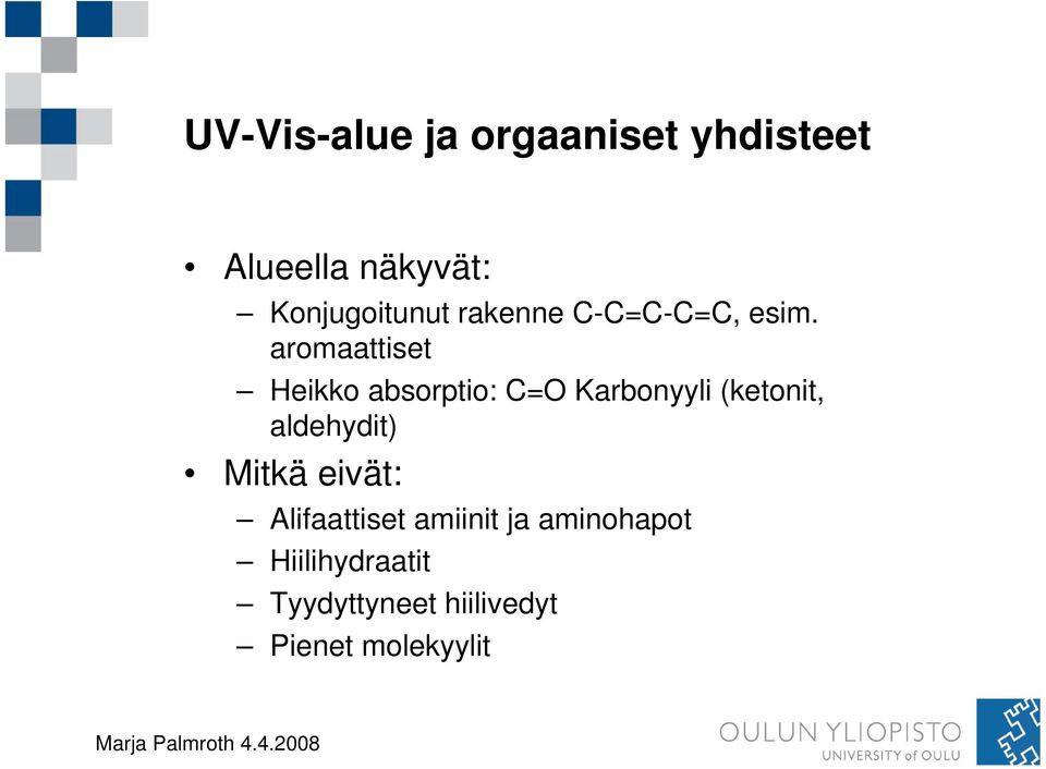 aromaattiset Heikko absorptio: C=O Karbonyyli (ketonit,