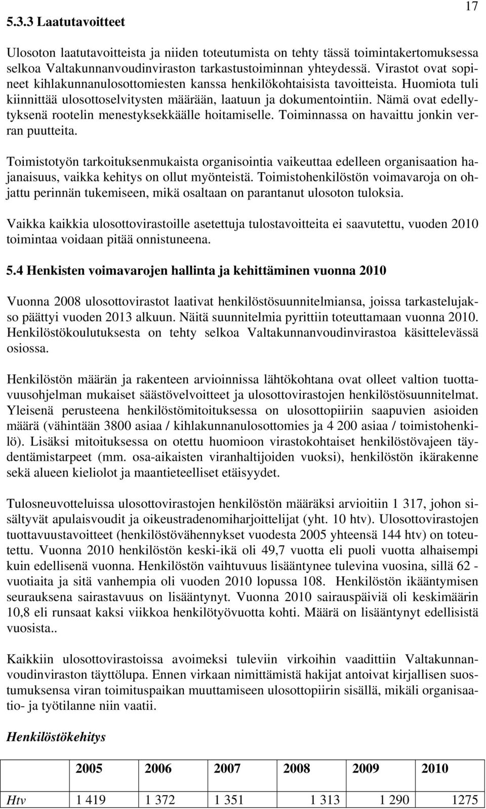 Nämä ovat edellytyksenä rootelin menestyksekkäälle hoitamiselle. Toiminnassa on havaittu jonkin verran puutteita.