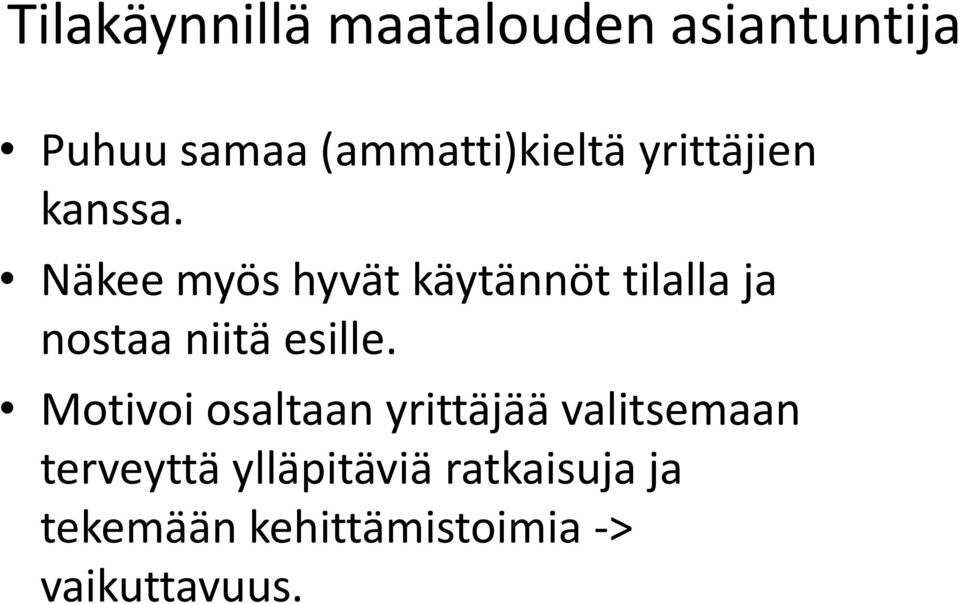 Näkee myös hyvät käytännöt tilalla ja nostaa niitä esille.