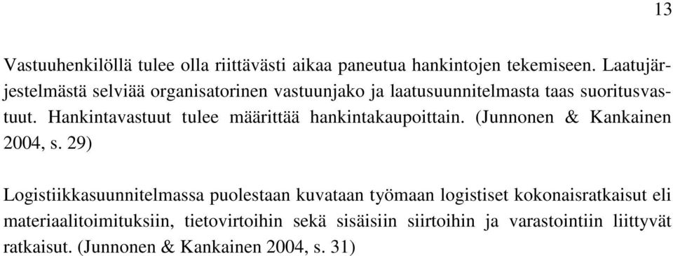 Hankintavastuut tulee määrittää hankintakaupoittain. (Junnonen & Kankainen 2004, s.