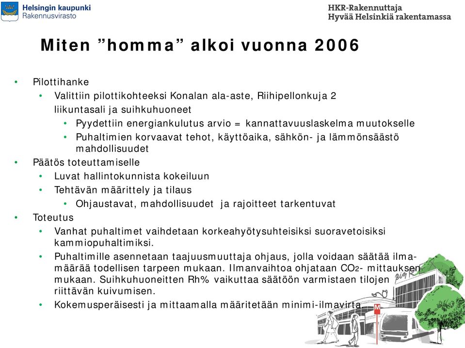 mahdollisuudet ja rajoitteet tarkentuvat Vanhat puhaltimet vaihdetaan korkeahyötysuhteisiksi suoravetoisiksi kammiopuhaltimiksi.