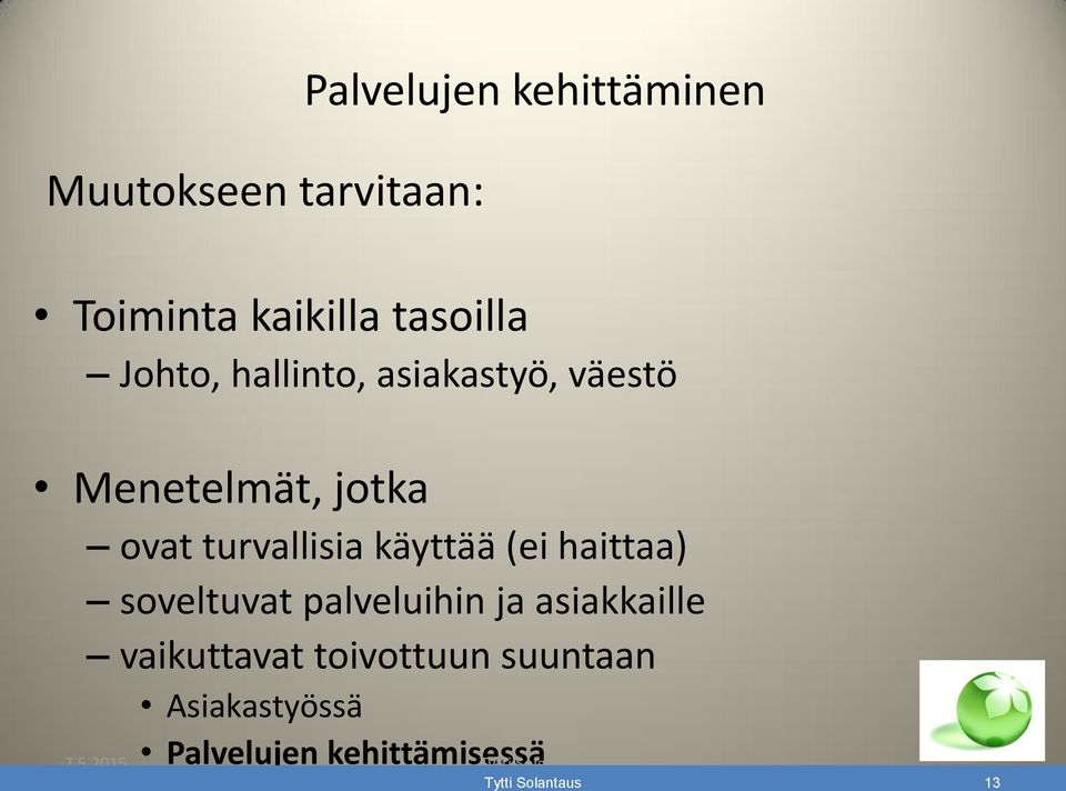 käyttää (ei haittaa) soveltuvat palveluihin ja asiakkaille vaikuttavat