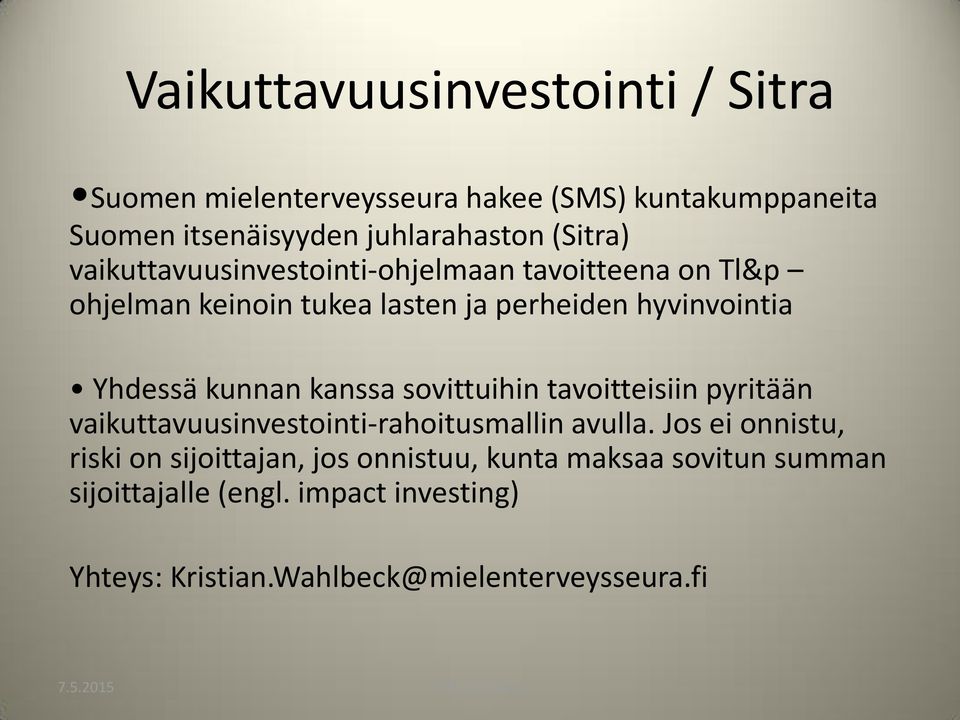 kunnan kanssa sovittuihin tavoitteisiin pyritään vaikuttavuusinvestointi-rahoitusmallin avulla.