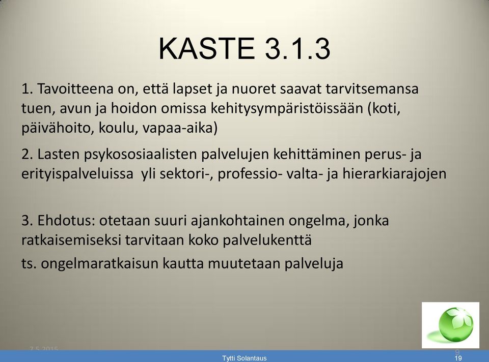 (koti, päivähoito, koulu, vapaa-aika) 2.