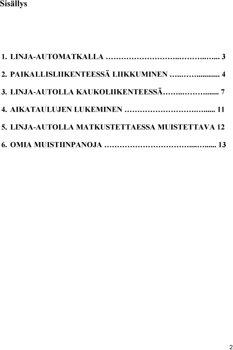 LINJA-AUTOLLA KAUKOLIIKENTEESSÄ..... 7 4.