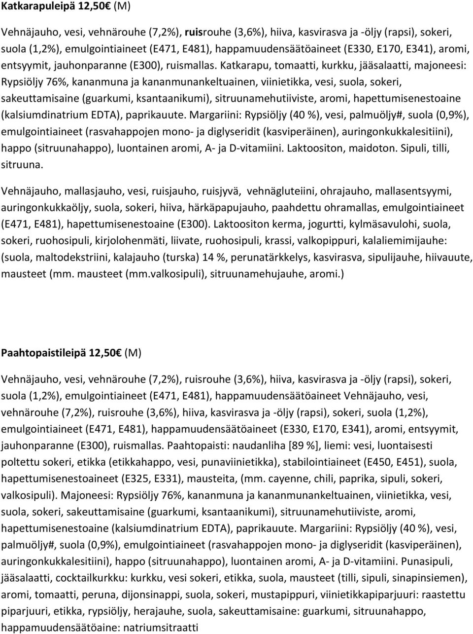 Katkarapu, tomaatti, kurkku, jääsalaatti, majoneesi: Rypsiöljy 76%, kananmuna ja kananmunankeltuainen, viinietikka, vesi, suola, sokeri, sakeuttamisaine (guarkumi, ksantaanikumi),