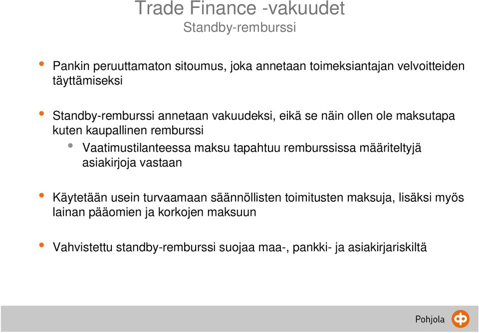 Vaatimustilanteessa maksu tapahtuu remburssissa määriteltyjä asiakirjoja vastaan Käytetään usein turvaamaan säännöllisten