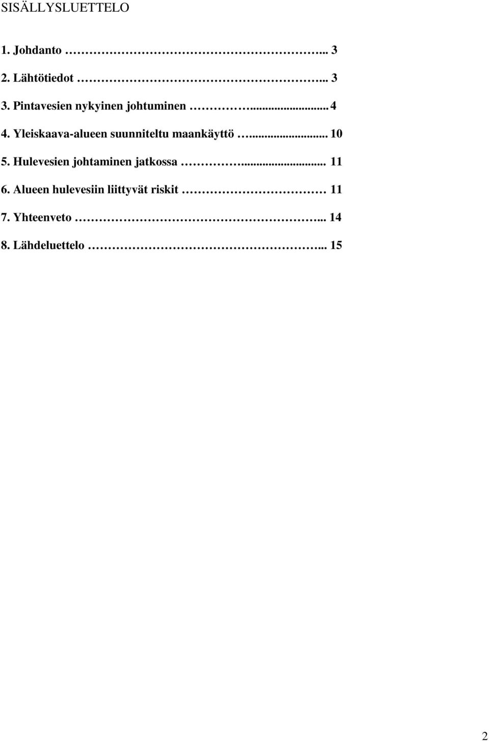 Yleiskaava-alueen suunniteltu maankäyttö... 10 5.