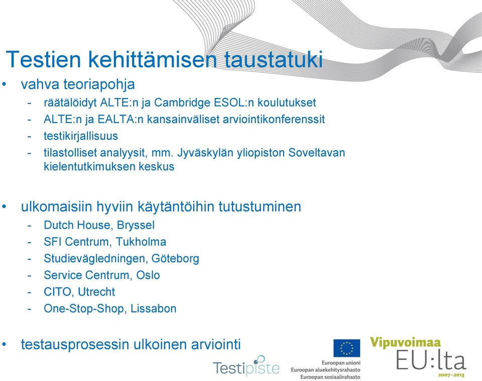 Jyväskylän yliopiston Soveltavan kielentutkimuksen keskus ulkomaisiin hyviin käytäntöihin tutustuminen - Dutch House,