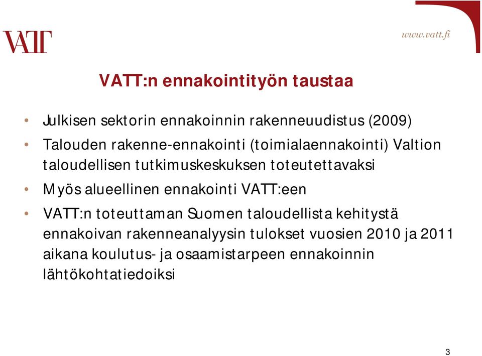 Myös alueellinen ennakointi VATT:een VATT:n toteuttaman Suomen taloudellista kehitystä