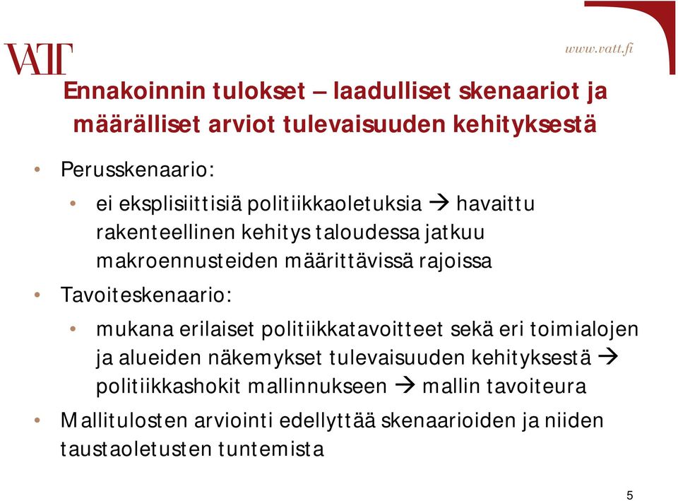 Tavoiteskenaario: mukana erilaiset politiikkatavoitteet sekä eri toimialojen ja alueiden näkemykset tulevaisuuden