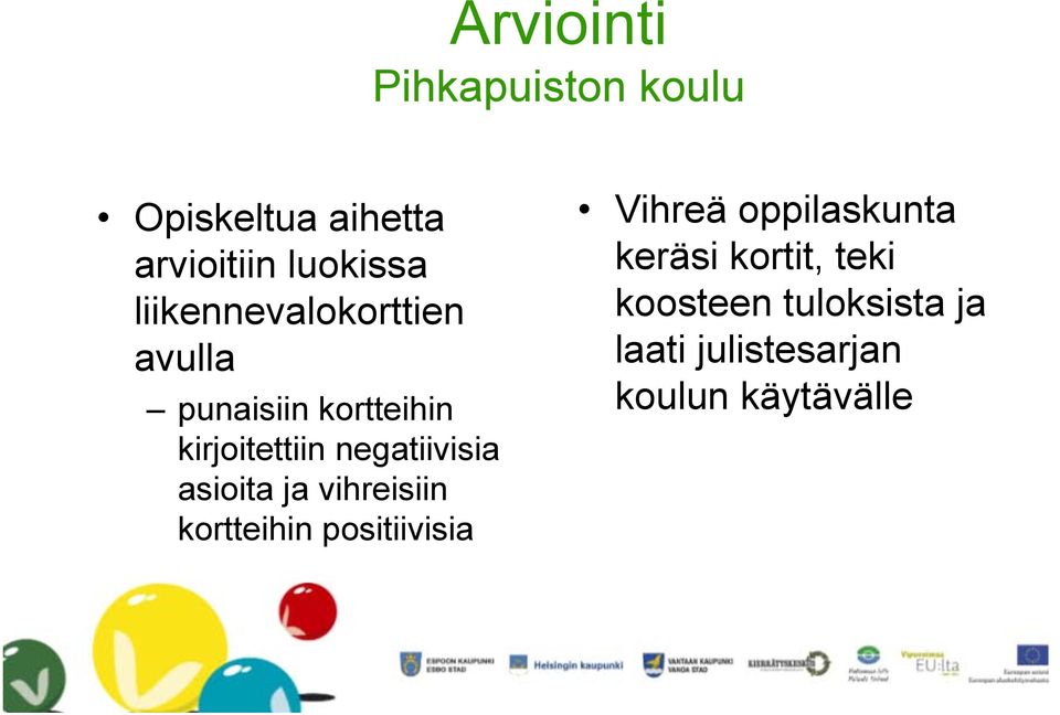 negatiivisia asioita ja vihreisiin kortteihin positiivisia Vihreä