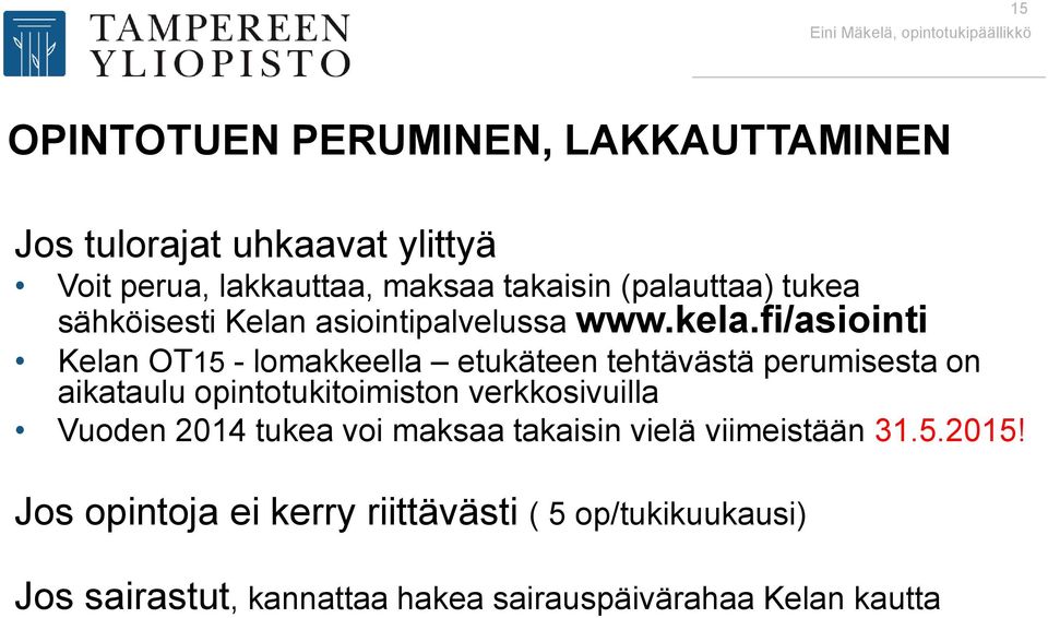 fi/asiointi Kelan OT15 - lomakkeella etukäteen tehtävästä perumisesta on aikataulu opintotukitoimiston verkkosivuilla