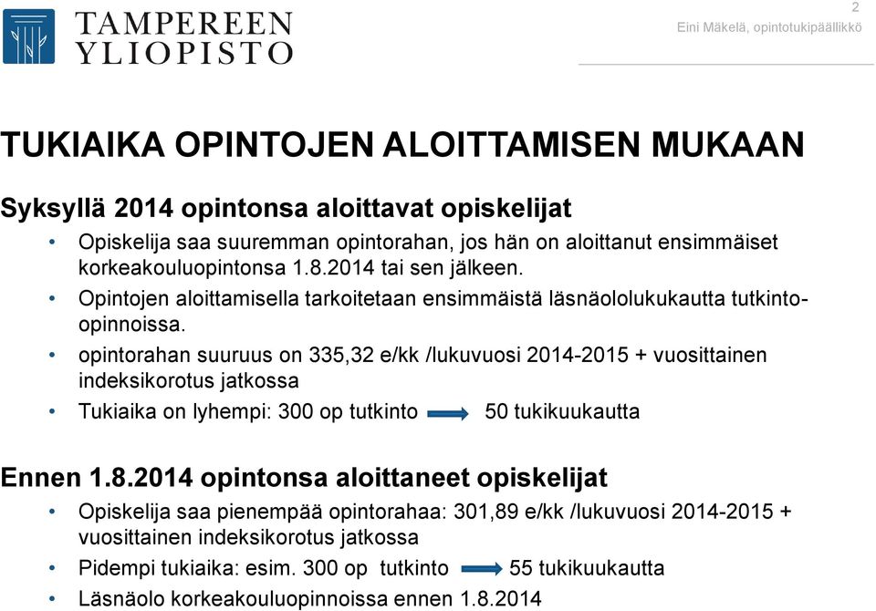 opintorahan suuruus on 335,32 e/kk /lukuvuosi 2014-2015 + vuosittainen indeksikorotus jatkossa Tukiaika on lyhempi: 300 op tutkinto 50 tukikuukautta Ennen 1.8.