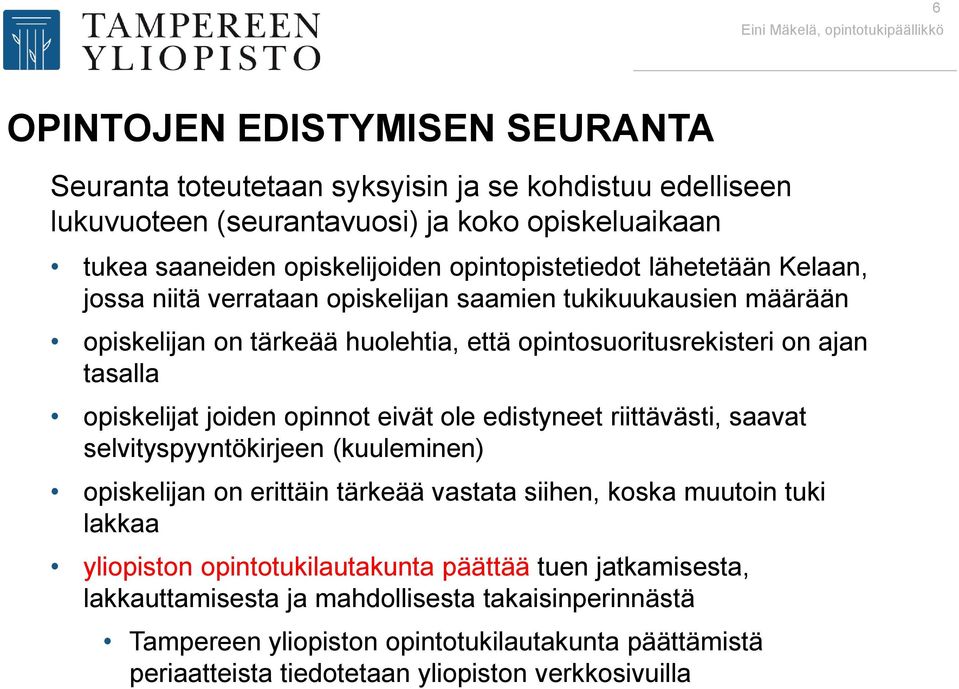 opiskelijat joiden opinnot eivät ole edistyneet riittävästi, saavat selvityspyyntökirjeen (kuuleminen) opiskelijan on erittäin tärkeää vastata siihen, koska muutoin tuki lakkaa