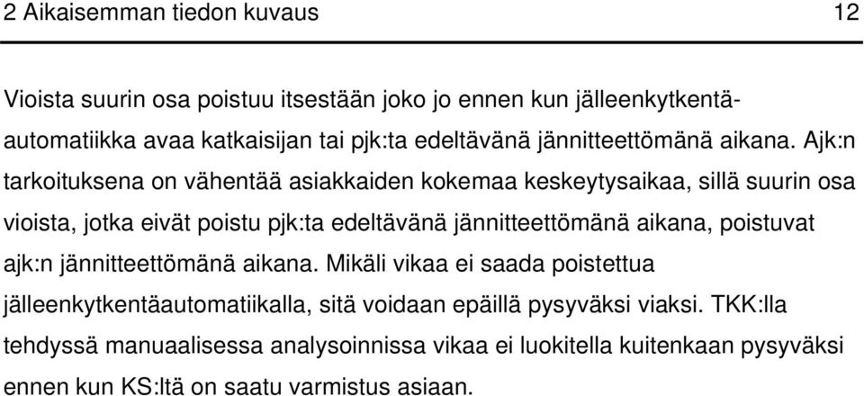Ajk:n tarkoituksena on vähentää asiakkaiden kokemaa keskeytysaikaa, sillä suurin osa vioista, jotka eivät poistu pjk:ta edeltävänä jännitteettömänä