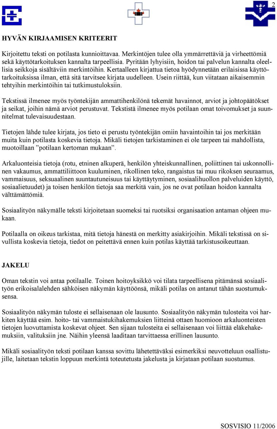 Kertaalleen kirjattua tietoa hyödynnetään erilaisissa käyttötarkoituksissa ilman, että sitä tarvitsee kirjata uudelleen.