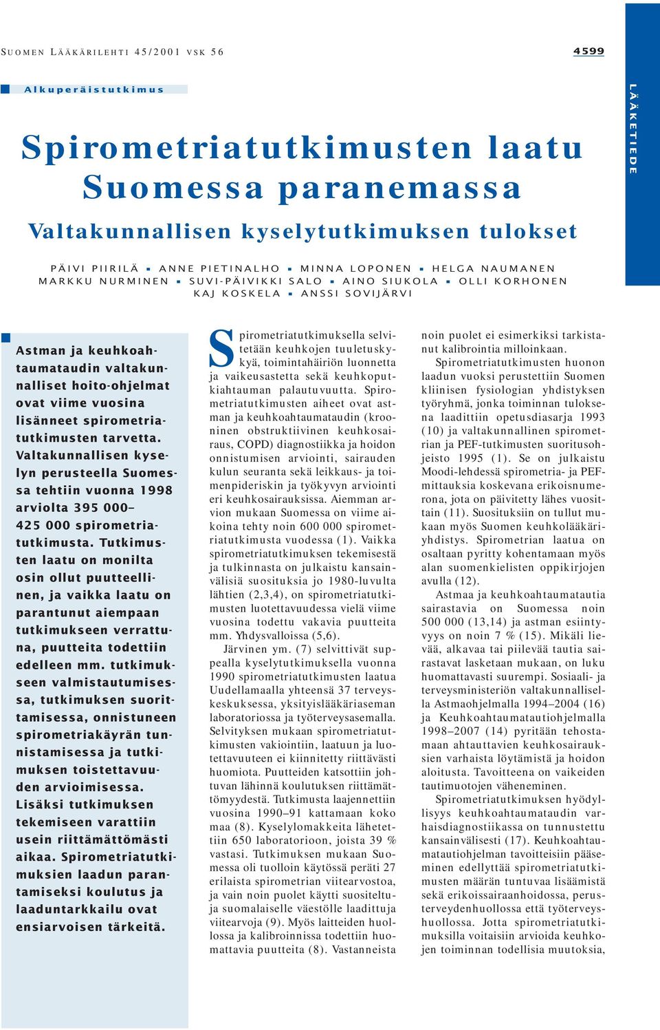 Valtakunnallisen kyselyn perusteella Suomessa tehtiin vuonna 1998 arviolta 395 000 425 000 spirometriatutkimusta.