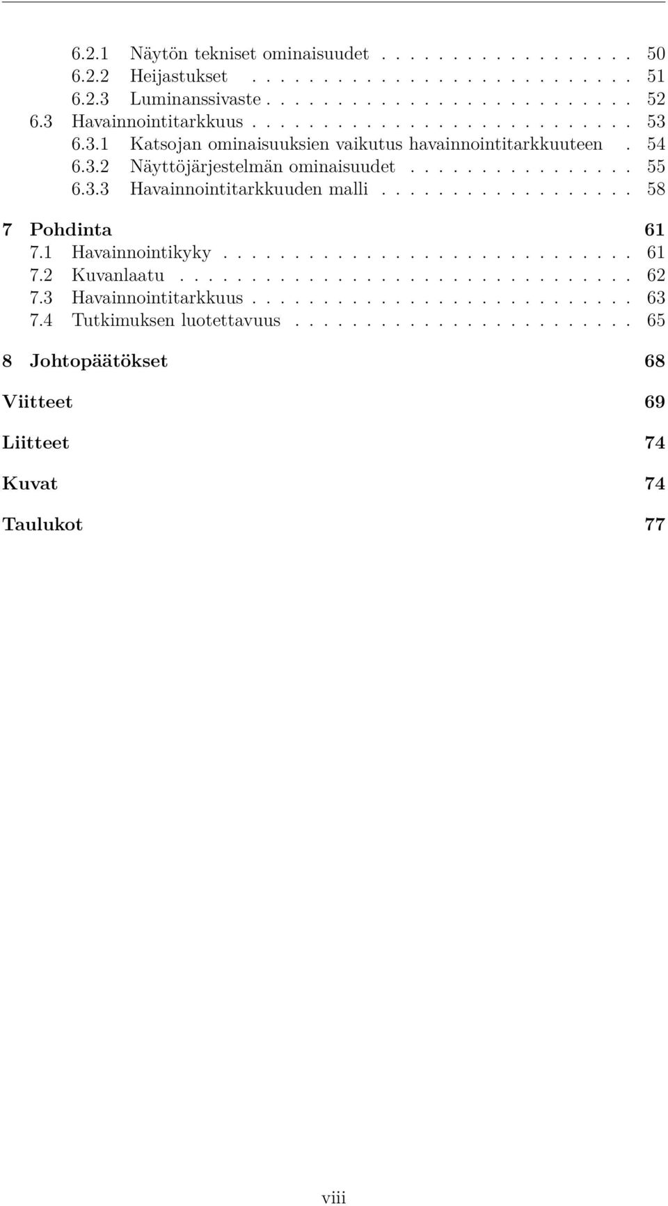 3.3 Havainnointitarkkuuden malli.................. 58 7 Pohdinta 61 7.1 Havainnointikyky............................. 61 7.2 Kuvanlaatu................................ 62 7.