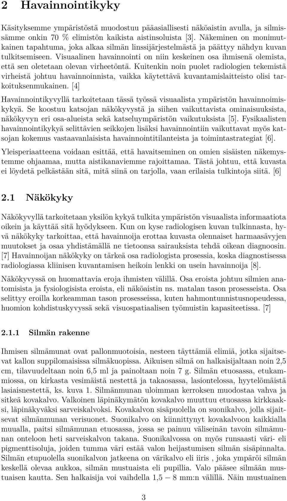 Visuaalinen havainnointi on niin keskeinen osa ihmisenä olemista, että sen oletetaan olevan virheetöntä.