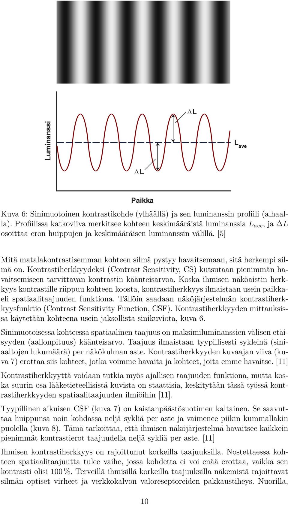 [5] Mitä matalakontrastisemman kohteen silmä pystyy havaitsemaan, sitä herkempi silmä on.